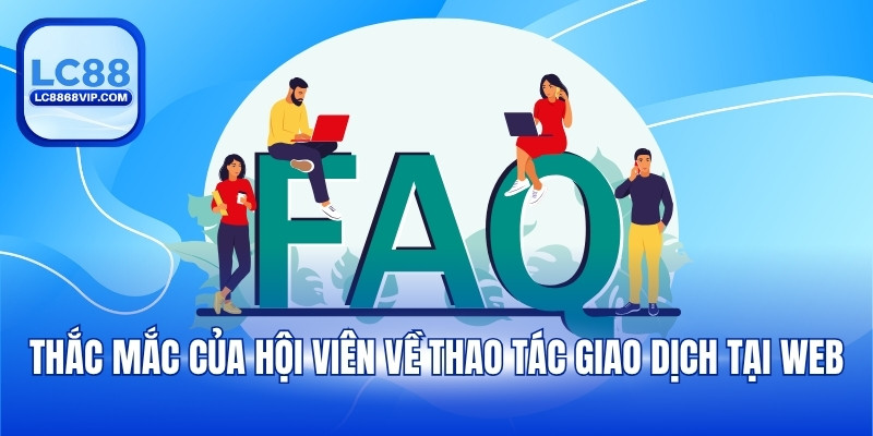 Thắc mắc của hội viên về thao tác giao dịch tại web